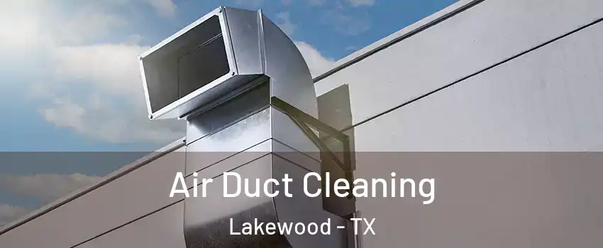 Air Duct Cleaning Lakewood - TX
