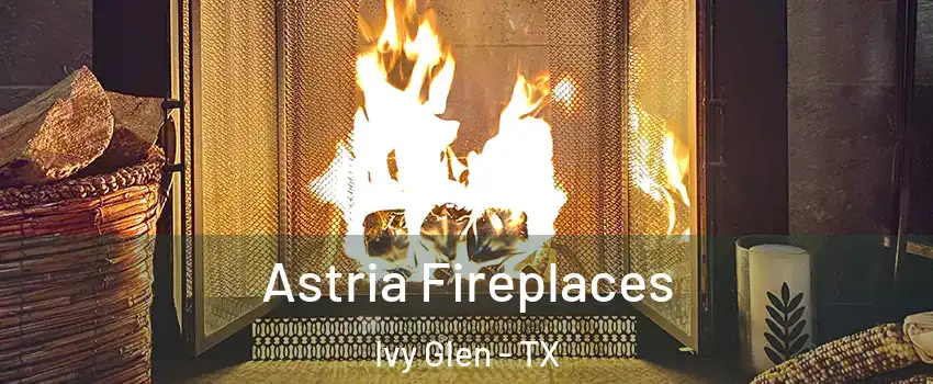 Astria Fireplaces Ivy Glen - TX