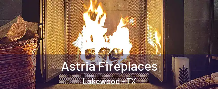 Astria Fireplaces Lakewood - TX