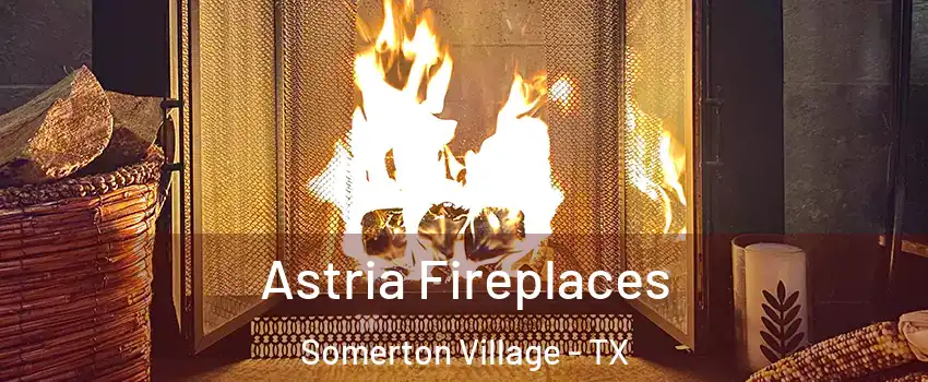 Astria Fireplaces Somerton Village - TX