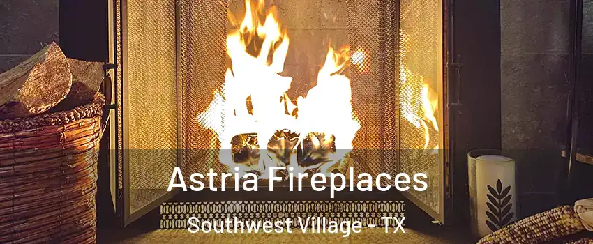 Astria Fireplaces Southwest Village - TX