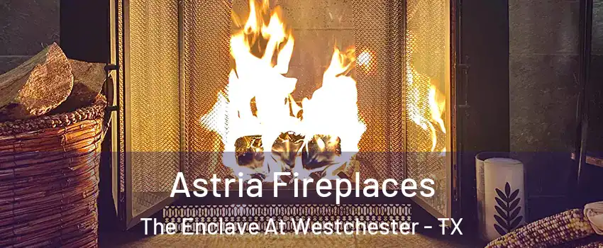 Astria Fireplaces The Enclave At Westchester - TX
