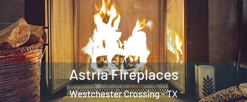 Astria Fireplaces Westchester Crossing - TX