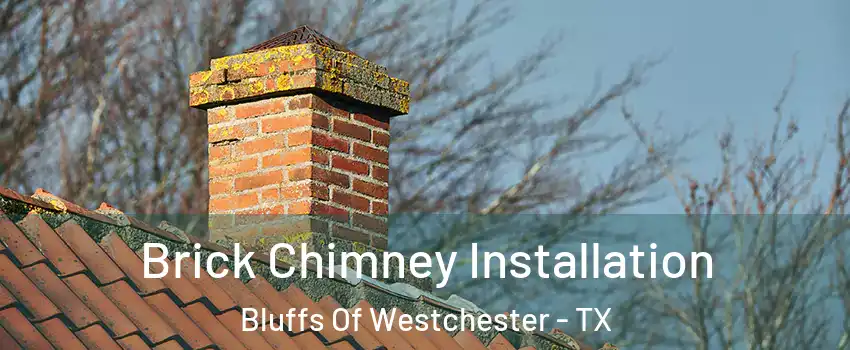 Brick Chimney Installation Bluffs Of Westchester - TX