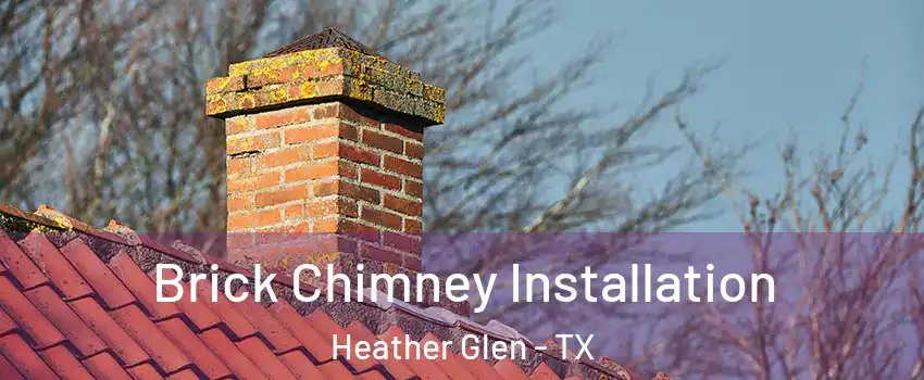 Brick Chimney Installation Heather Glen - TX