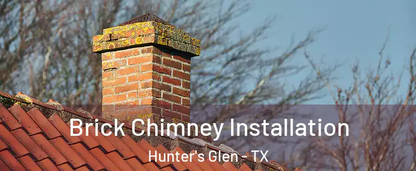 Brick Chimney Installation Hunter's Glen - TX