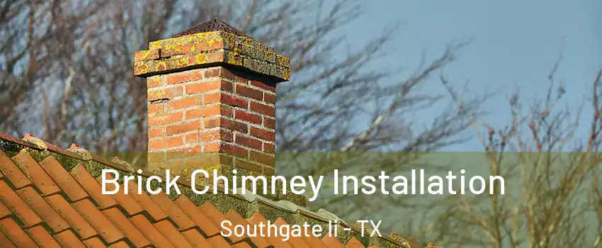 Brick Chimney Installation Southgate Ii - TX