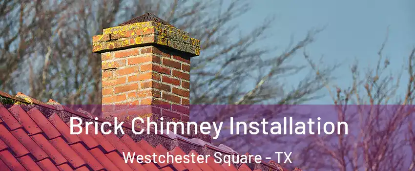 Brick Chimney Installation Westchester Square - TX