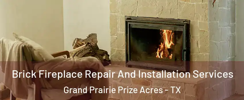 Brick Fireplace Repair And Installation Services Grand Prairie Prize Acres - TX