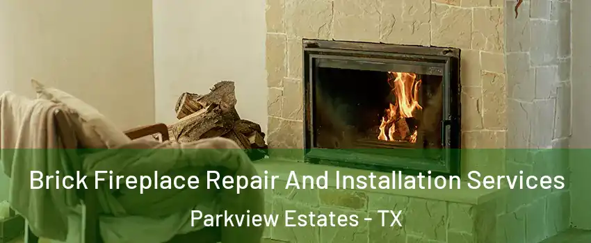 Brick Fireplace Repair And Installation Services Parkview Estates - TX