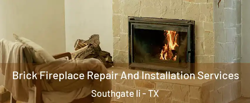 Brick Fireplace Repair And Installation Services Southgate Ii - TX