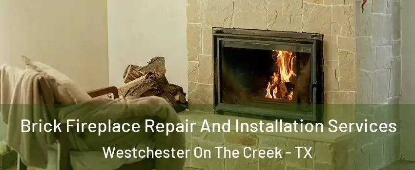 Brick Fireplace Repair And Installation Services Westchester On The Creek - TX