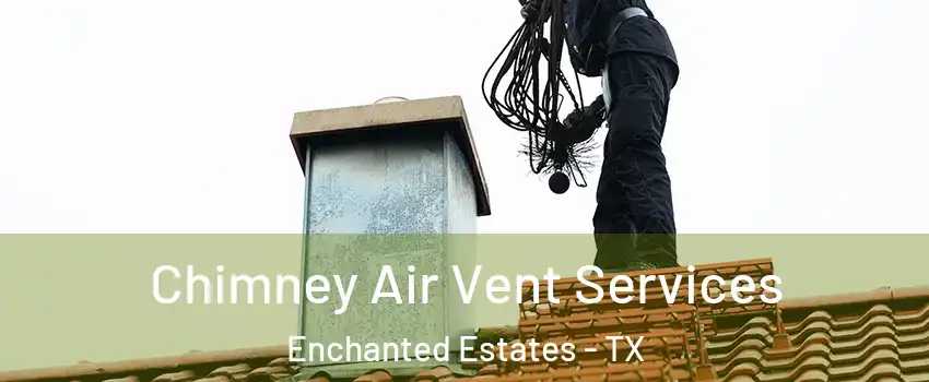Chimney Air Vent Services Enchanted Estates - TX