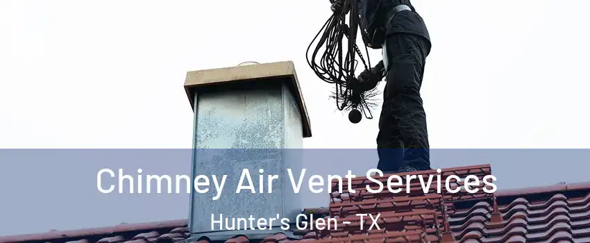 Chimney Air Vent Services Hunter's Glen - TX