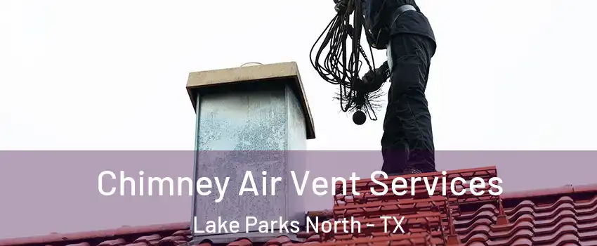 Chimney Air Vent Services Lake Parks North - TX