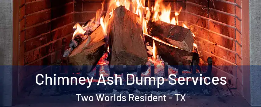 Chimney Ash Dump Services Two Worlds Resident - TX