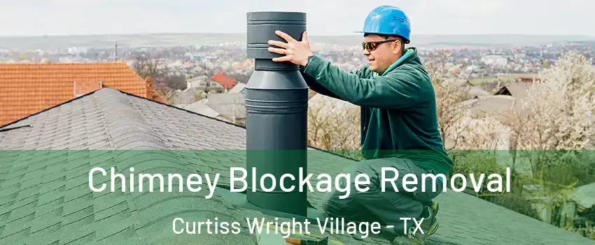 Chimney Blockage Removal Curtiss Wright Village - TX