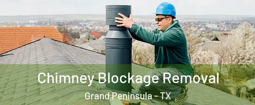Chimney Blockage Removal Grand Peninsula - TX