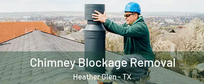 Chimney Blockage Removal Heather Glen - TX