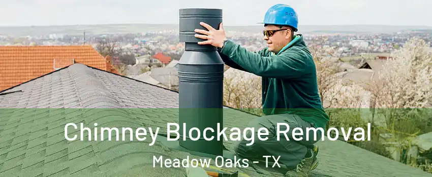 Chimney Blockage Removal Meadow Oaks - TX