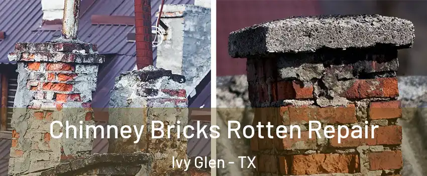 Chimney Bricks Rotten Repair Ivy Glen - TX