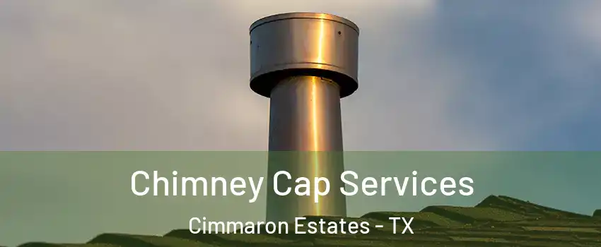 Chimney Cap Services Cimmaron Estates - TX