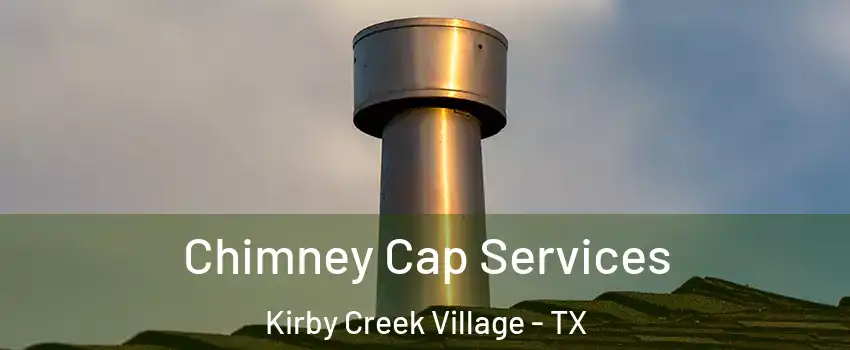 Chimney Cap Services Kirby Creek Village - TX