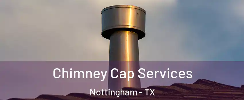 Chimney Cap Services Nottingham - TX