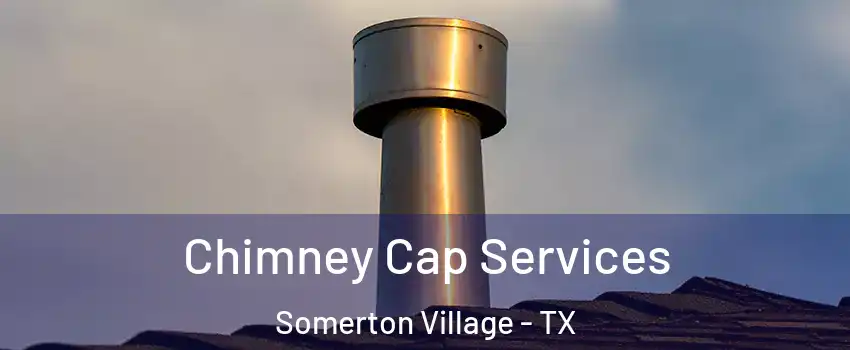 Chimney Cap Services Somerton Village - TX