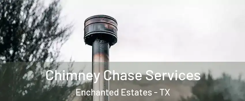 Chimney Chase Services Enchanted Estates - TX