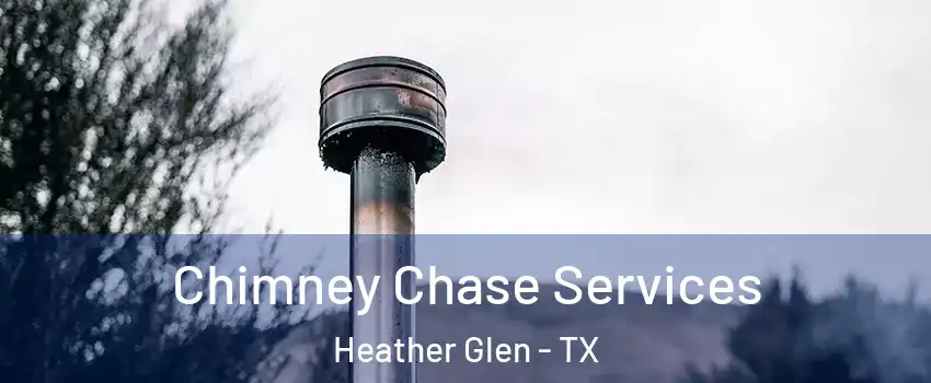 Chimney Chase Services Heather Glen - TX