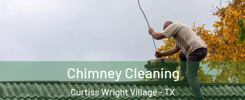 Chimney Cleaning Curtiss Wright Village - TX