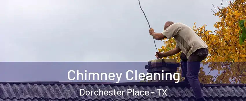 Chimney Cleaning Dorchester Place - TX