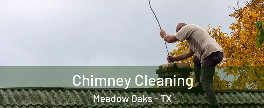 Chimney Cleaning Meadow Oaks - TX