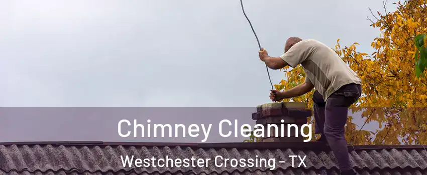 Chimney Cleaning Westchester Crossing - TX