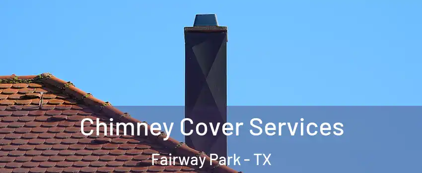 Chimney Cover Services Fairway Park - TX