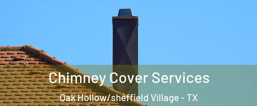 Chimney Cover Services Oak Hollow/sheffield Village - TX
