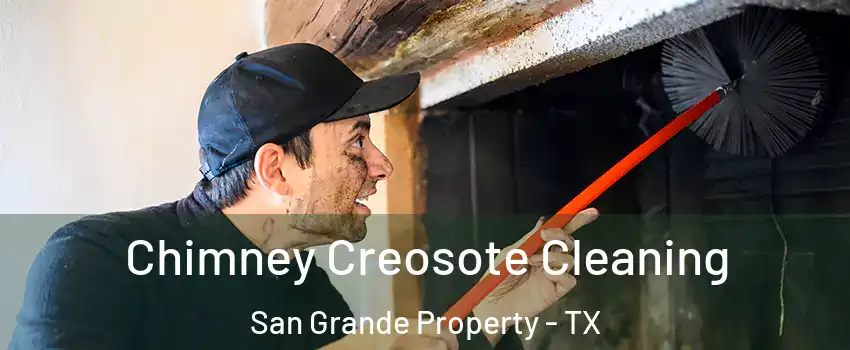 Chimney Creosote Cleaning San Grande Property - TX