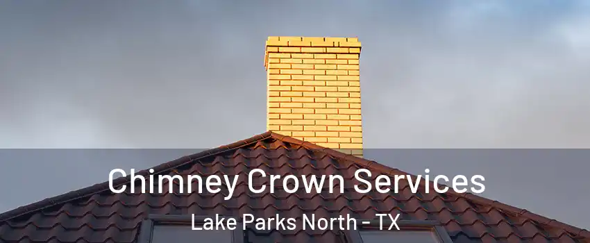 Chimney Crown Services Lake Parks North - TX