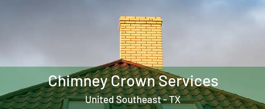 Chimney Crown Services United Southeast - TX