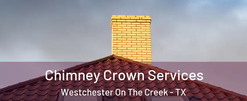 Chimney Crown Services Westchester On The Creek - TX