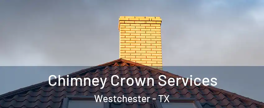 Chimney Crown Services Westchester - TX