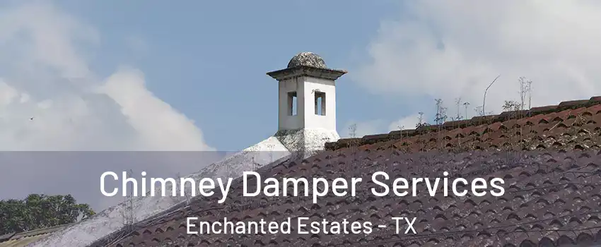Chimney Damper Services Enchanted Estates - TX