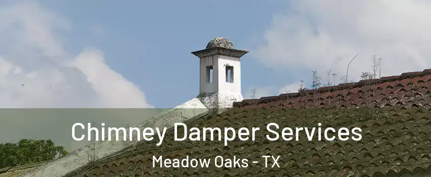 Chimney Damper Services Meadow Oaks - TX