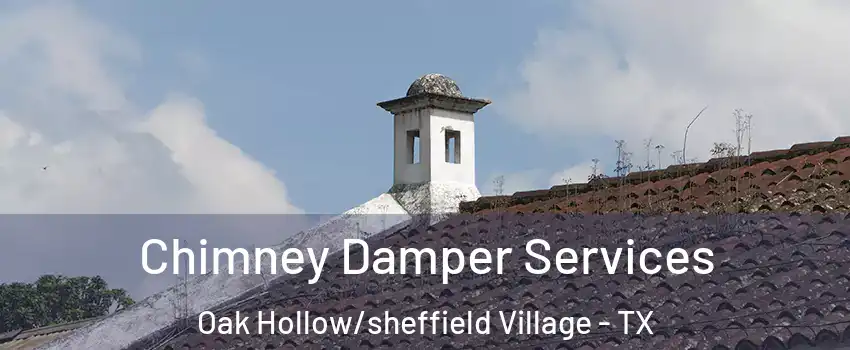 Chimney Damper Services Oak Hollow/sheffield Village - TX