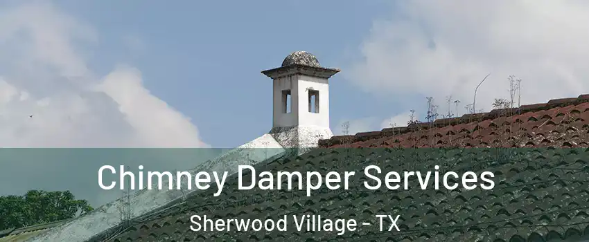 Chimney Damper Services Sherwood Village - TX