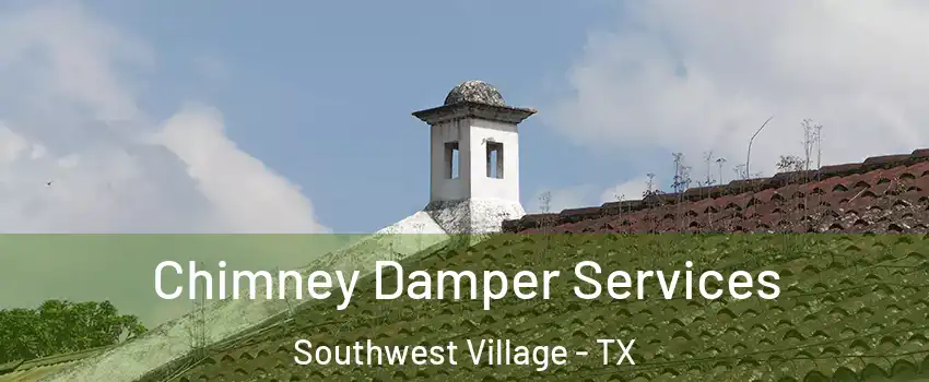 Chimney Damper Services Southwest Village - TX