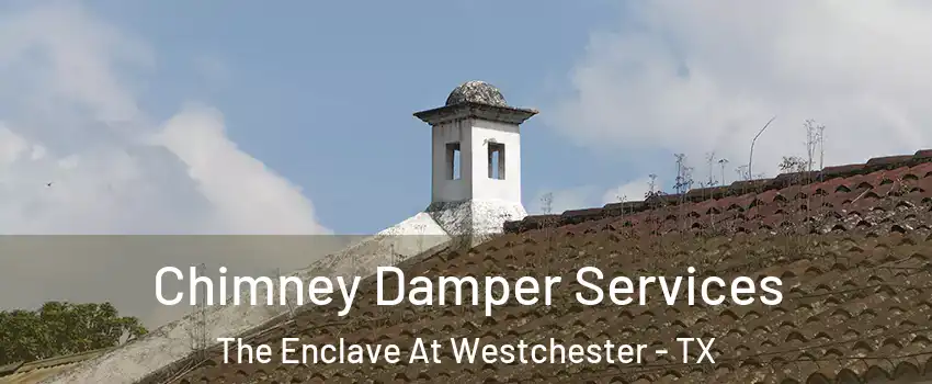 Chimney Damper Services The Enclave At Westchester - TX