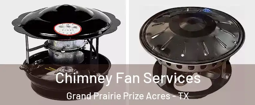 Chimney Fan Services Grand Prairie Prize Acres - TX