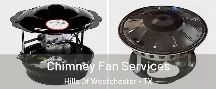 Chimney Fan Services Hills Of Westchester - TX